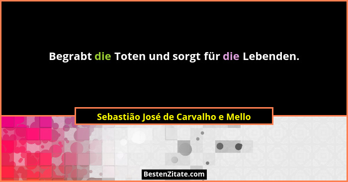 Begrabt die Toten und sorgt für die Lebenden.... - Sebastião José de Carvalho e Mello