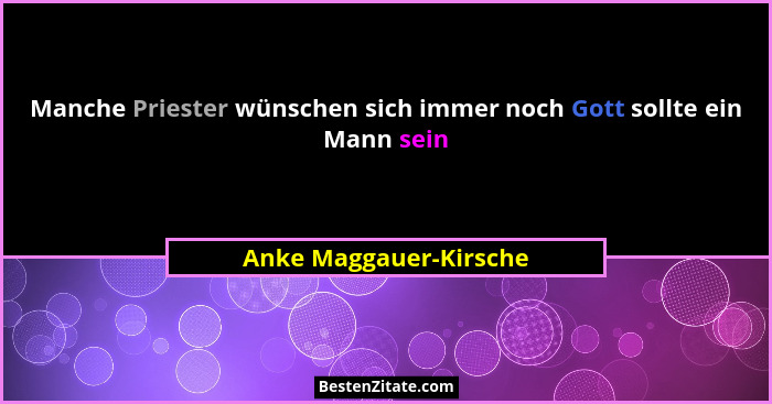 Manche Priester wünschen sich immer noch Gott sollte ein Mann sein... - Anke Maggauer-Kirsche