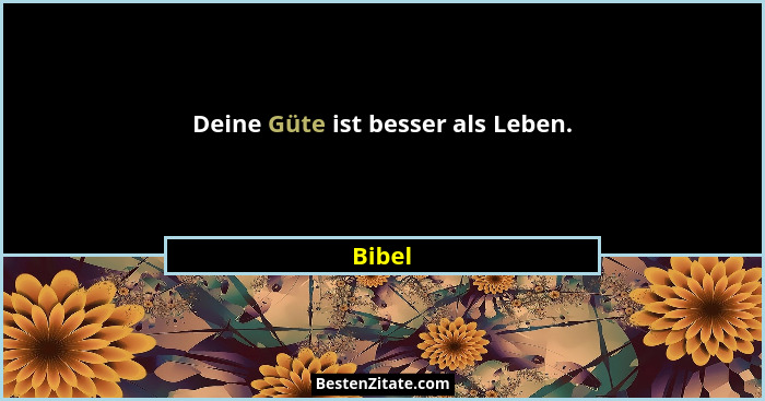 Deine Güte ist besser als Leben.... - Bibel