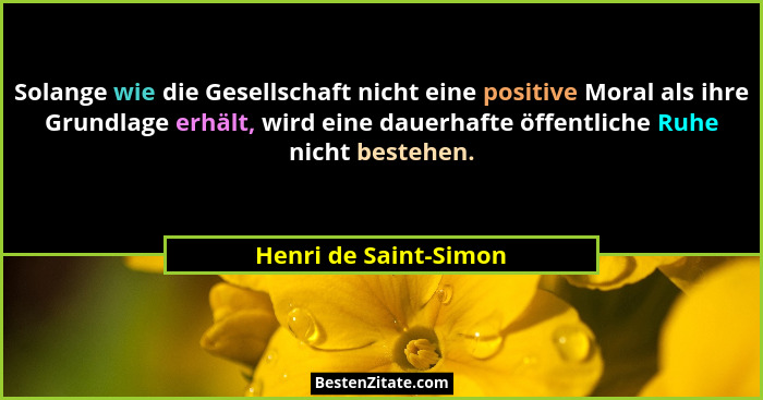 Solange wie die Gesellschaft nicht eine positive Moral als ihre Grundlage erhält, wird eine dauerhafte öffentliche Ruhe nicht b... - Henri de Saint-Simon