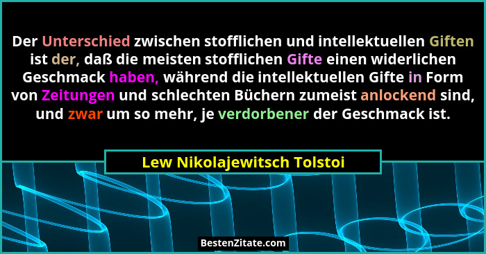 Der Unterschied zwischen stofflichen und intellektuellen Giften ist der, daß die meisten stofflichen Gifte einen widerlic... - Lew Nikolajewitsch Tolstoi