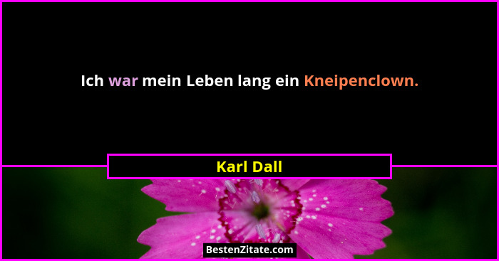 Ich war mein Leben lang ein Kneipenclown.... - Karl Dall