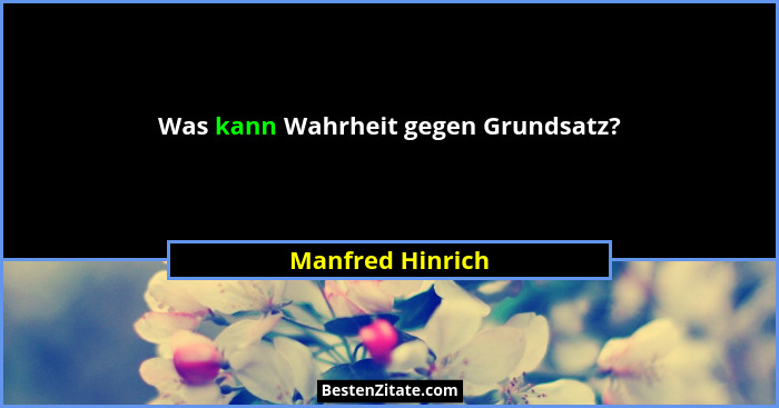 Was kann Wahrheit gegen Grundsatz?... - Manfred Hinrich