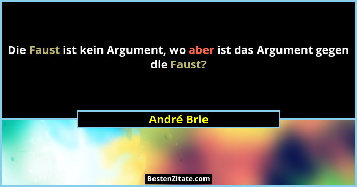 Die Faust ist kein Argument, wo aber ist das Argument gegen die Faust?... - André Brie