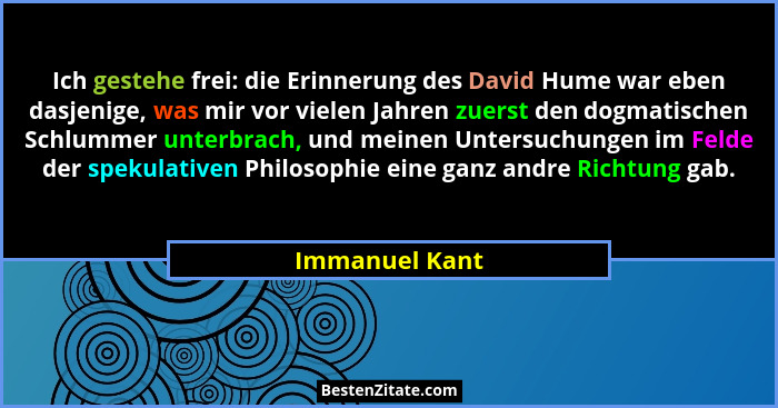 Ich gestehe frei: die Erinnerung des David Hume war eben dasjenige, was mir vor vielen Jahren zuerst den dogmatischen Schlummer unterb... - Immanuel Kant