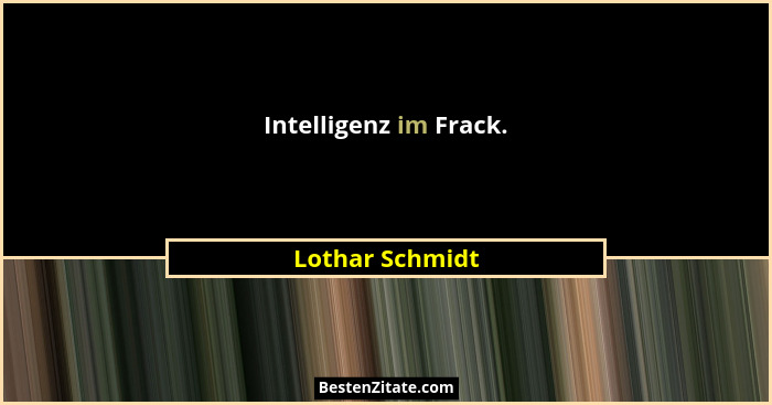 Intelligenz im Frack.... - Lothar Schmidt