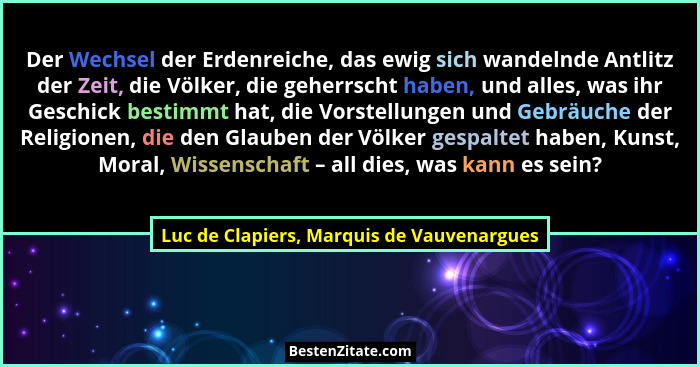 Der Wechsel der Erdenreiche, das ewig sich wandelnde Antlitz der Zeit, die Völker, die geherrscht haben, un... - Luc de Clapiers, Marquis de Vauvenargues