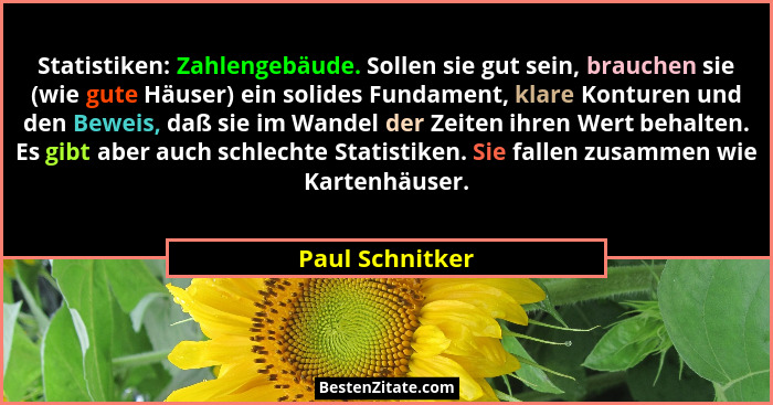 Statistiken: Zahlengebäude. Sollen sie gut sein, brauchen sie (wie gute Häuser) ein solides Fundament, klare Konturen und den Beweis,... - Paul Schnitker