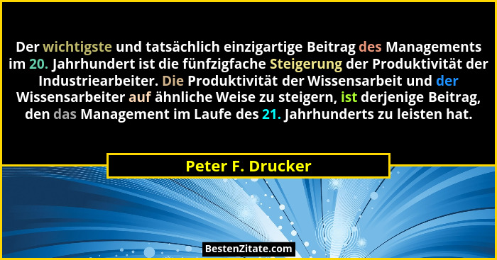 Der wichtigste und tatsächlich einzigartige Beitrag des Managements im 20. Jahrhundert ist die fünfzigfache Steigerung der Produkti... - Peter F. Drucker