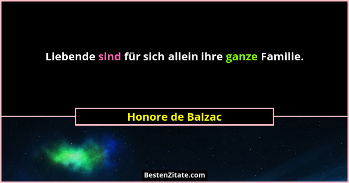 Liebende sind für sich allein ihre ganze Familie.... - Honore de Balzac