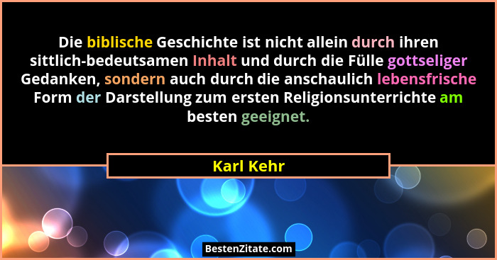Die biblische Geschichte ist nicht allein durch ihren sittlich-bedeutsamen Inhalt und durch die Fülle gottseliger Gedanken, sondern auch d... - Karl Kehr