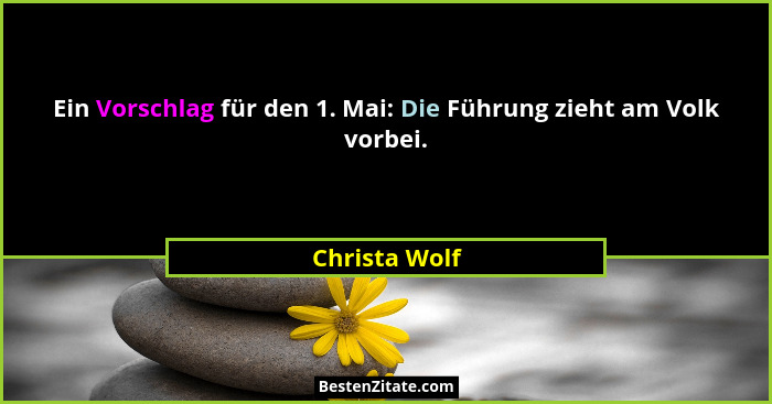 Ein Vorschlag für den 1. Mai: Die Führung zieht am Volk vorbei.... - Christa Wolf