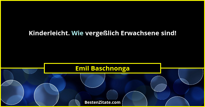 Kinderleicht. Wie vergeßlich Erwachsene sind!... - Emil Baschnonga