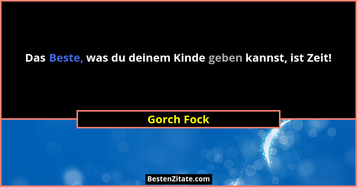 Das Beste, was du deinem Kinde geben kannst, ist Zeit!... - Gorch Fock