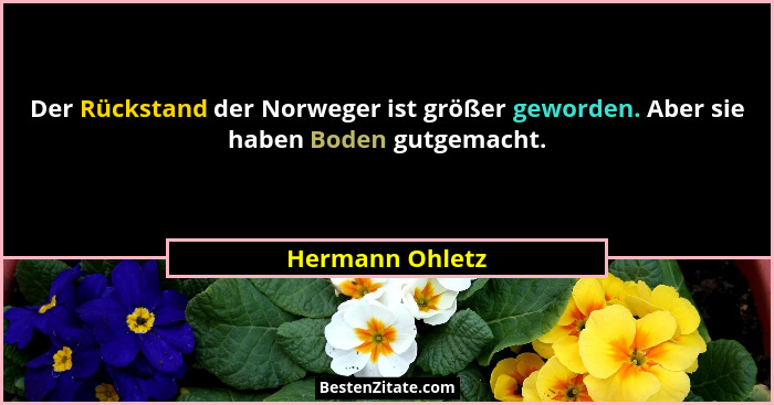 Der Rückstand der Norweger ist größer geworden. Aber sie haben Boden gutgemacht.... - Hermann Ohletz