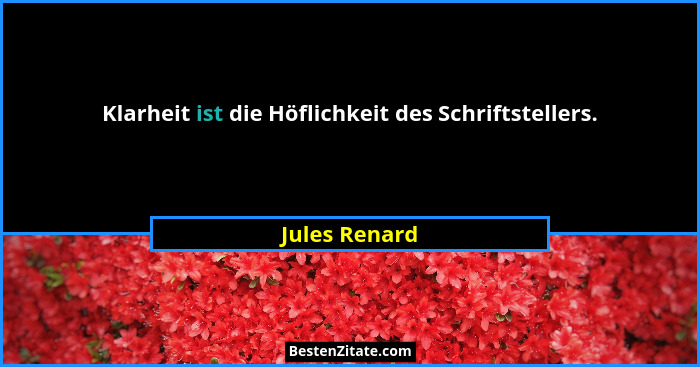 Klarheit ist die Höflichkeit des Schriftstellers.... - Jules Renard