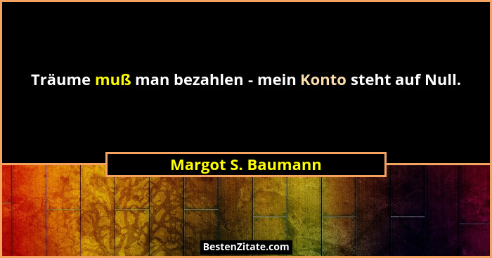 Träume muß man bezahlen - mein Konto steht auf Null.... - Margot S. Baumann