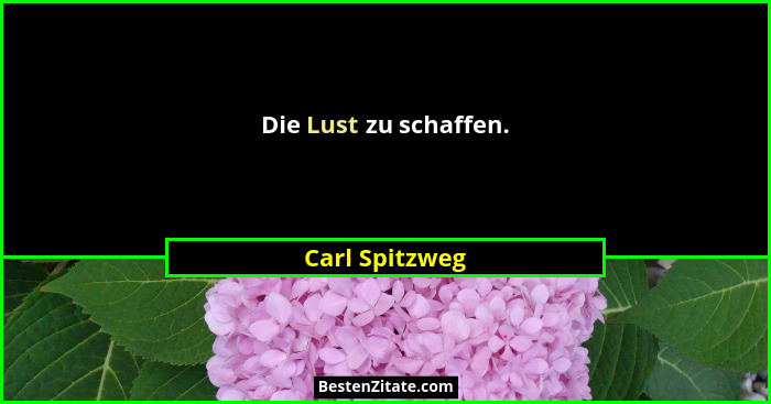 Die Lust zu schaffen.... - Carl Spitzweg