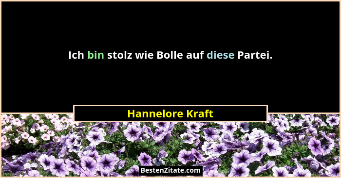 Ich bin stolz wie Bolle auf diese Partei.... - Hannelore Kraft