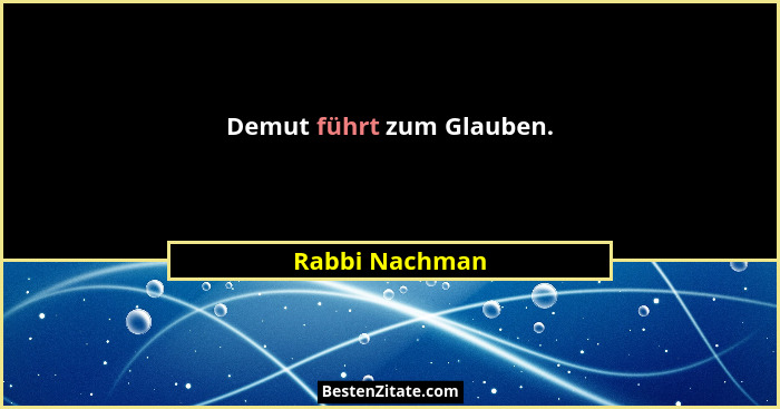 Demut führt zum Glauben.... - Rabbi Nachman