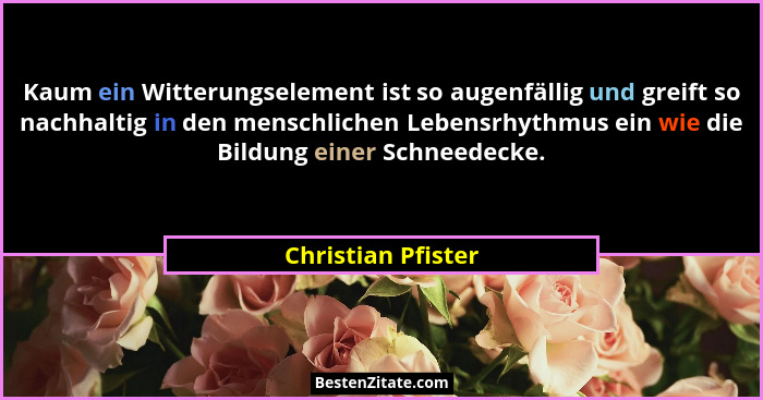 Kaum ein Witterungselement ist so augenfällig und greift so nachhaltig in den menschlichen Lebensrhythmus ein wie die Bildung eine... - Christian Pfister