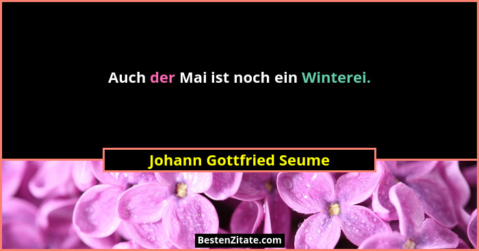 Auch der Mai ist noch ein Winterei.... - Johann Gottfried Seume