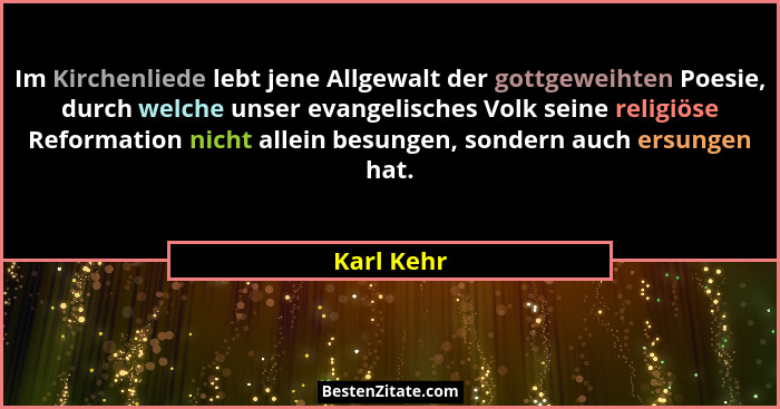 Im Kirchenliede lebt jene Allgewalt der gottgeweihten Poesie, durch welche unser evangelisches Volk seine religiöse Reformation nicht alle... - Karl Kehr