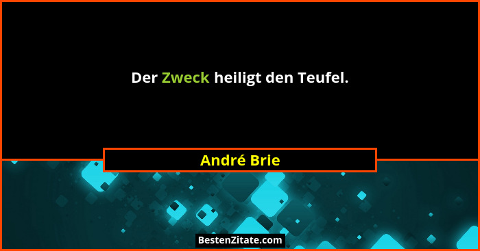 Der Zweck heiligt den Teufel.... - André Brie