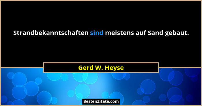 Strandbekanntschaften sind meistens auf Sand gebaut.... - Gerd W. Heyse