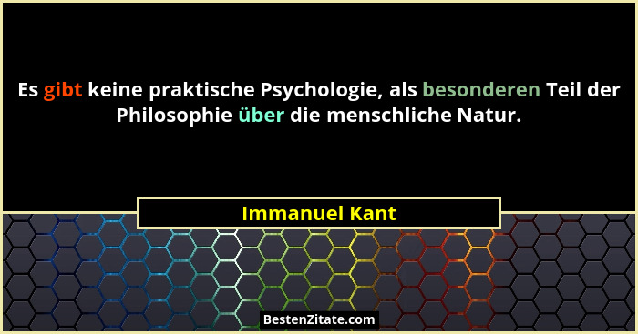 Es gibt keine praktische Psychologie, als besonderen Teil der Philosophie über die menschliche Natur.... - Immanuel Kant