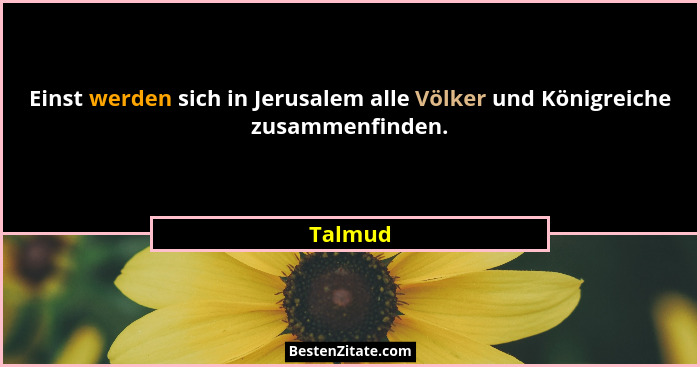 Einst werden sich in Jerusalem alle Völker und Königreiche zusammenfinden.... - Talmud