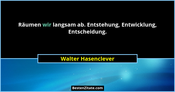 Räumen wir langsam ab. Entstehung, Entwicklung, Entscheidung.... - Walter Hasenclever