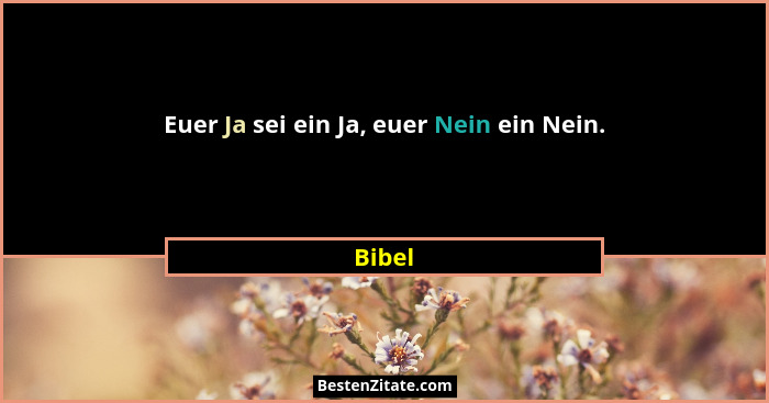 Euer Ja sei ein Ja, euer Nein ein Nein.... - Bibel