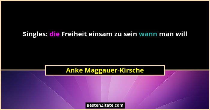 Singles: die Freiheit einsam zu sein wann man will... - Anke Maggauer-Kirsche