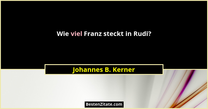 Wie viel Franz steckt in Rudi?... - Johannes B. Kerner