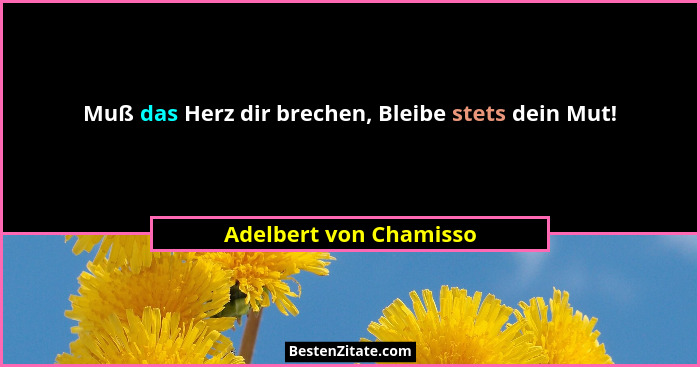 Muß das Herz dir brechen, Bleibe stets dein Mut!... - Adelbert von Chamisso