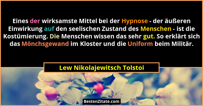 Eines der wirksamste Mittel bei der Hypnose - der äußeren Einwirkung auf den seelischen Zustand des Menschen - ist die Ko... - Lew Nikolajewitsch Tolstoi