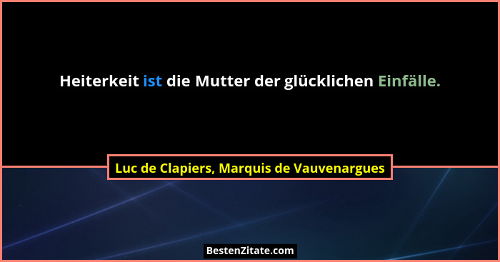 Heiterkeit ist die Mutter der glücklichen Einfälle.... - Luc de Clapiers, Marquis de Vauvenargues