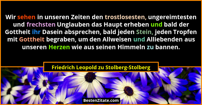 Wir sehen in unseren Zeiten den trostlosesten, ungereimtesten und frechsten Unglauben das Haupt erheben und b... - Friedrich Leopold zu Stolberg-Stolberg