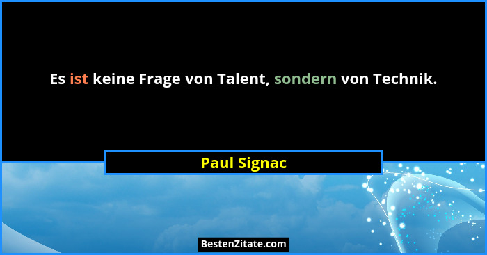 Es ist keine Frage von Talent, sondern von Technik.... - Paul Signac