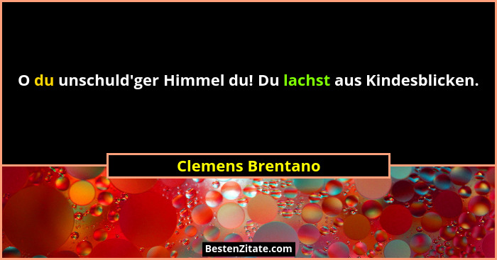 O du unschuld'ger Himmel du! Du lachst aus Kindesblicken.... - Clemens Brentano