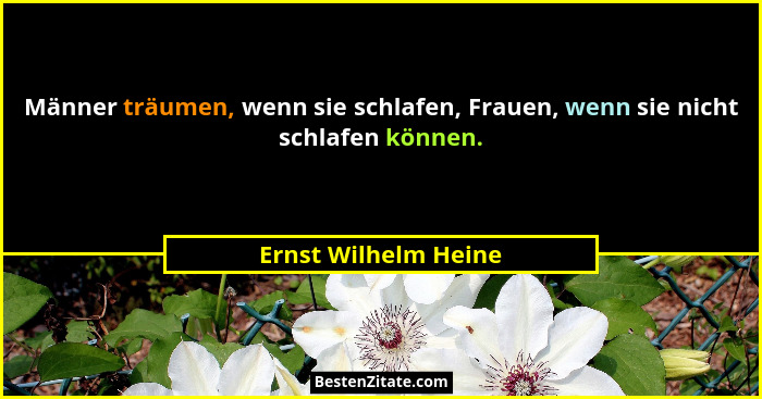 Männer träumen, wenn sie schlafen, Frauen, wenn sie nicht schlafen können.... - Ernst Wilhelm Heine