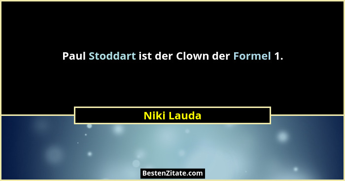 Paul Stoddart ist der Clown der Formel 1.... - Niki Lauda