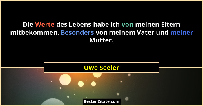 Die Werte des Lebens habe ich von meinen Eltern mitbekommen. Besonders von meinem Vater und meiner Mutter.... - Uwe Seeler