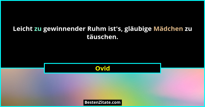 Leicht zu gewinnender Ruhm ist's, gläubige Mädchen zu täuschen.... - Ovid