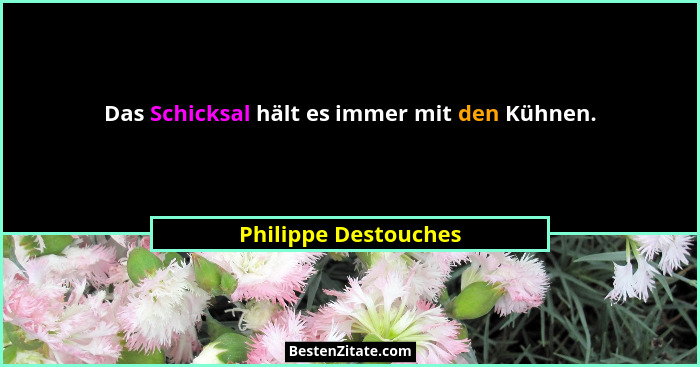 Das Schicksal hält es immer mit den Kühnen.... - Philippe Destouches