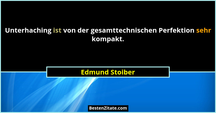 Unterhaching ist von der gesamttechnischen Perfektion sehr kompakt.... - Edmund Stoiber