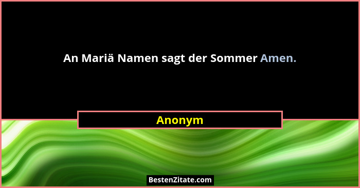An Mariä Namen sagt der Sommer Amen.... - Anonym