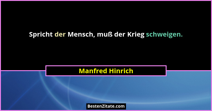 Spricht der Mensch, muß der Krieg schweigen.... - Manfred Hinrich