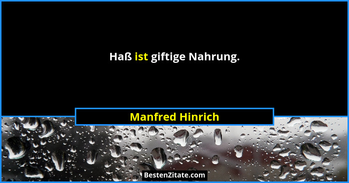 Haß ist giftige Nahrung.... - Manfred Hinrich